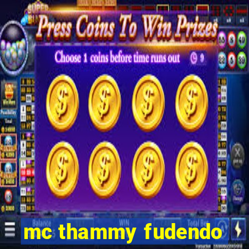 mc thammy fudendo